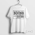 New Please Tell Your Boobs To Stop Staring At My Eyes Premium T Shirts Sweater