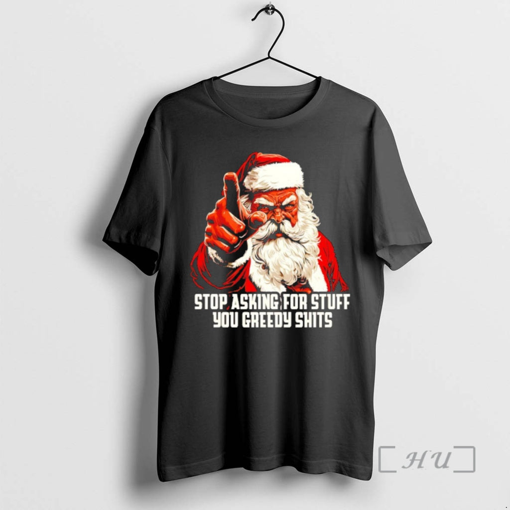 New Santa Stop Asking For Stuff You Greedy Shits
