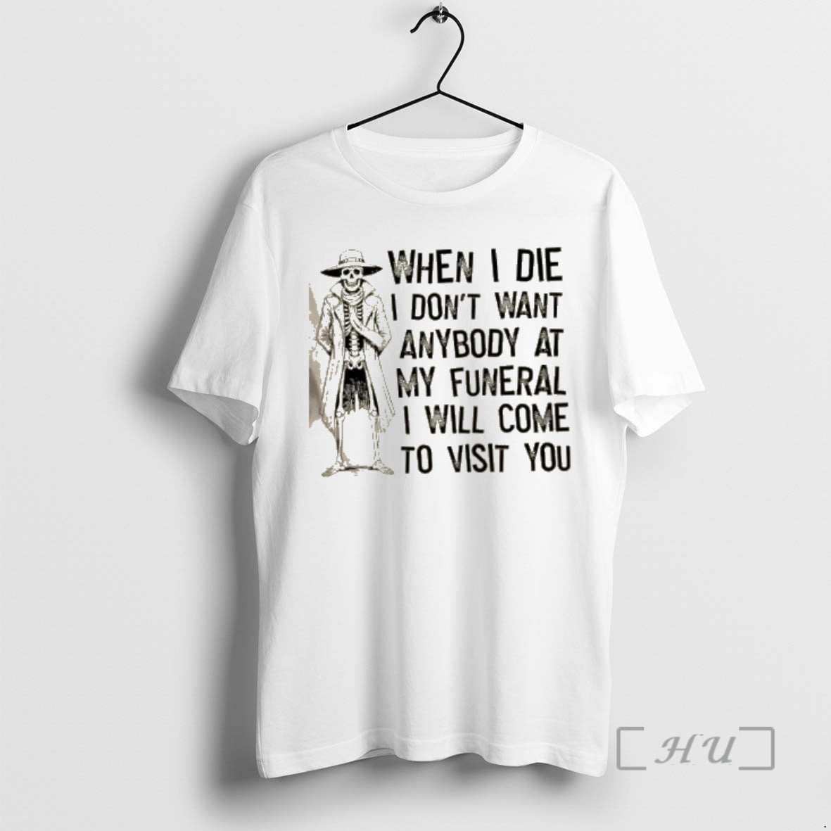 New Skeleton When I Die I Dont Want Anybody At My Funeral I Will Come