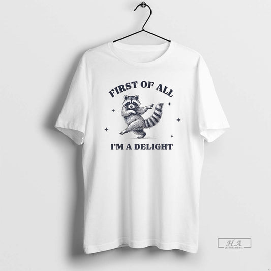 Official First Of All Im A Delight Raccoon Sarcastic Raccoon