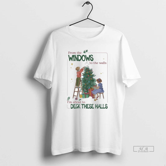 Official From The Windows To The Walls Im About To Deck These Halls Tree Kids