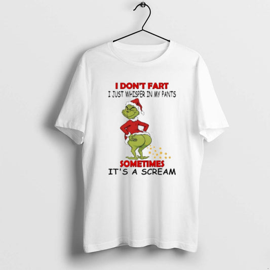 Official Grinch I Dont Fart I Just Whisper In My Pants Sometimes Its A Scream