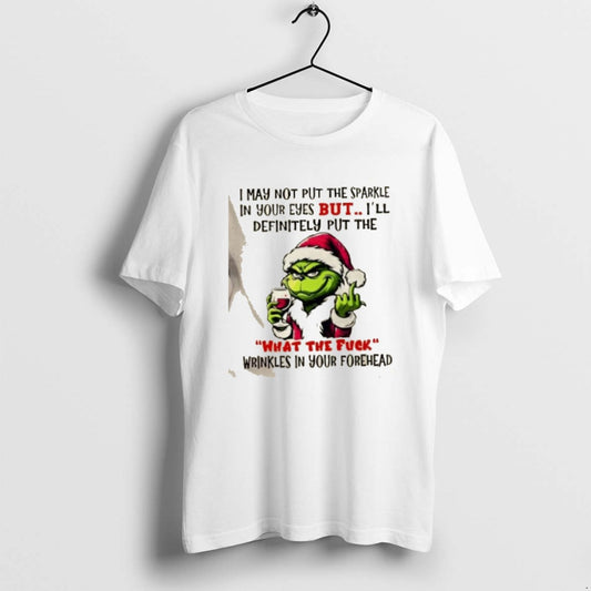 Official Grinch I May Not Put The Sparkle In Your Eyes But Ill Definitely Put