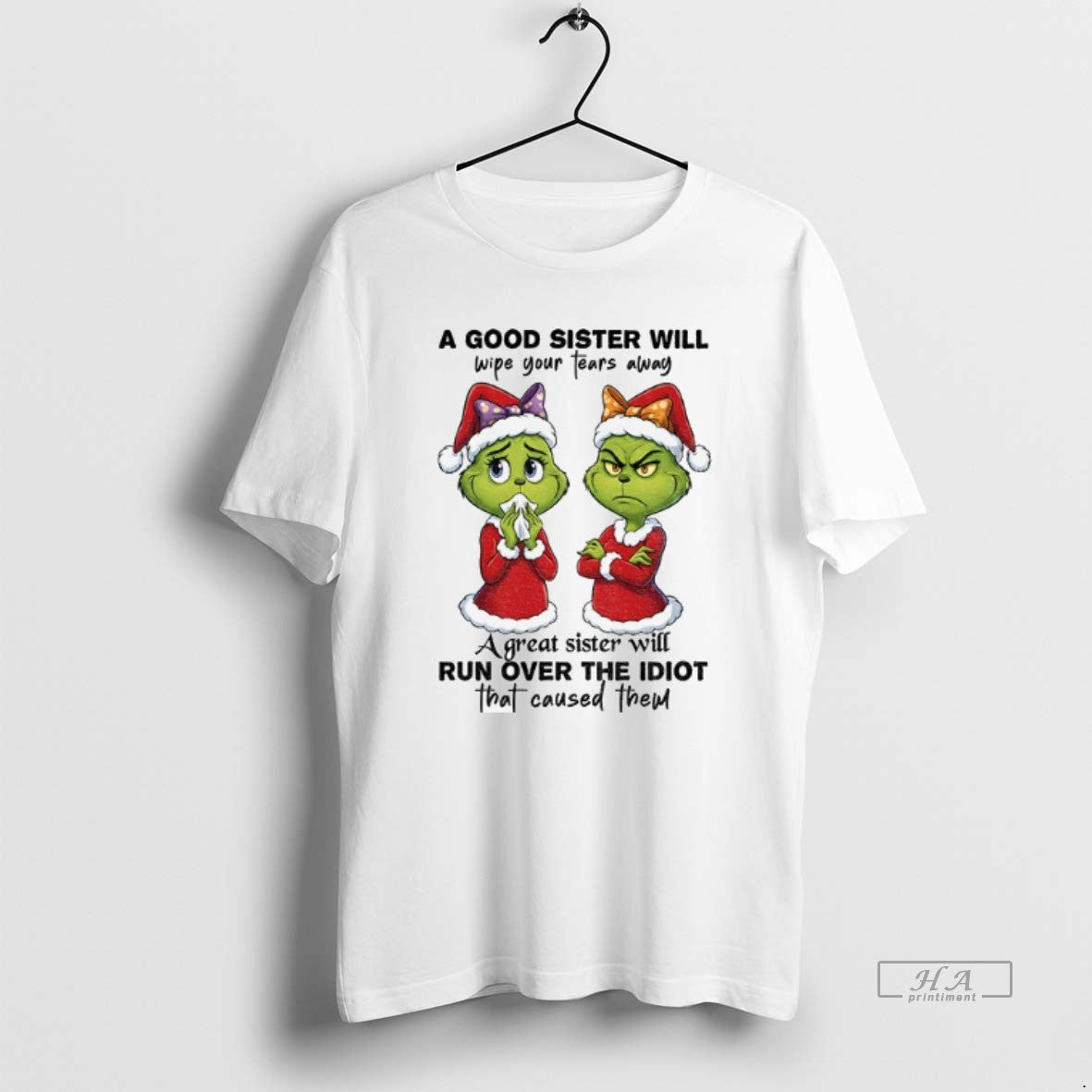 Official Grinch Santa A Good Sister Will Wipe Your Tears Away A Great Sister Will