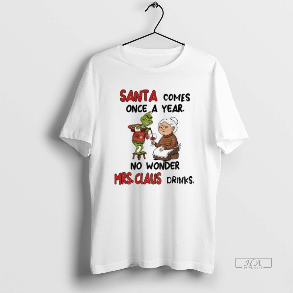 Official Grinch Santa Comes Once A Year No Wonder Mrs Claus Drinks Merry Christmas