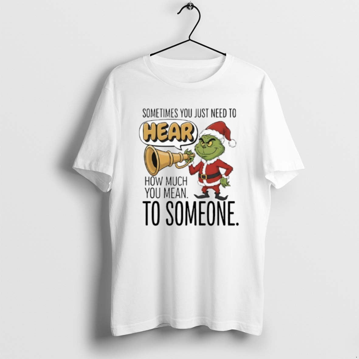 Official Grinch Santa Sometimes You Just Need To Hear How Much You Mean To Someone