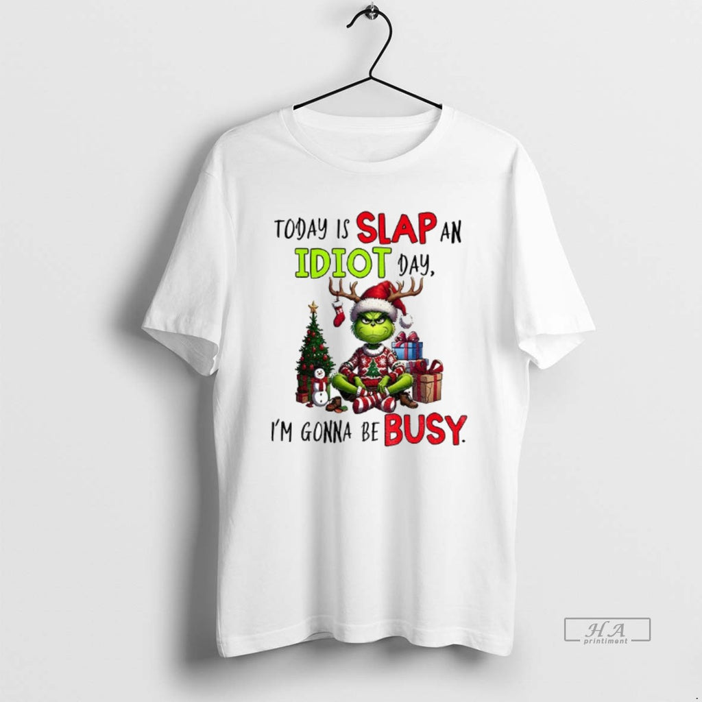 Official Grinch Xmas Today Is Slap An Idiot Day Im Gonna Be Busy Merry Christmas