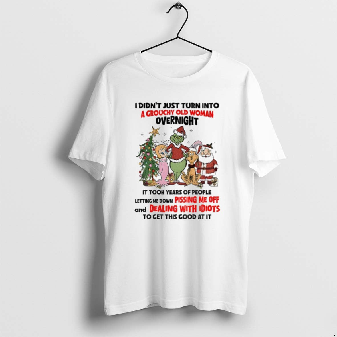 Official Grinch And Friends I Didnt Just Turn Into A Grouchy Old Woman Overnight It