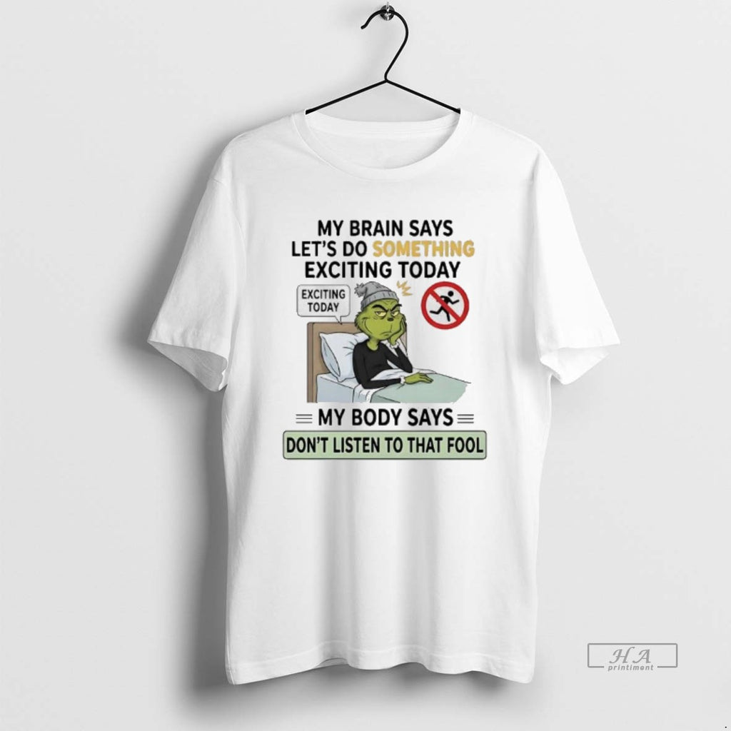 Official Grinch Brain Says Lets Do Something Exciting Today Body Say Dont Listen Fool