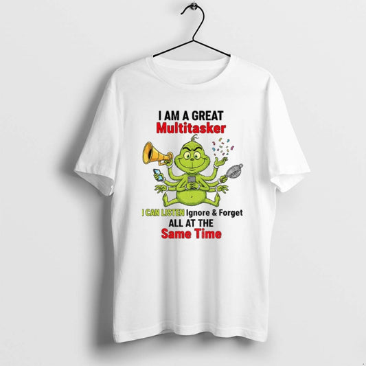 Official Grinch Fat I Am A Great Multitasker I Can Listen Ignore And Forget All