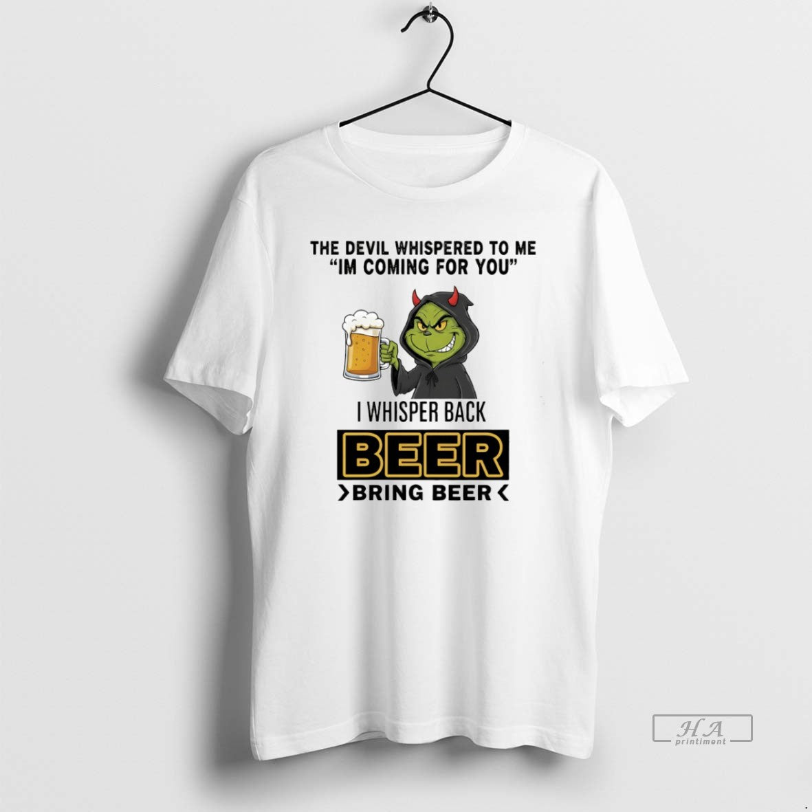 Official Grinch The Devil Whispered To Me Im Coming For You I Whisper Back Beer