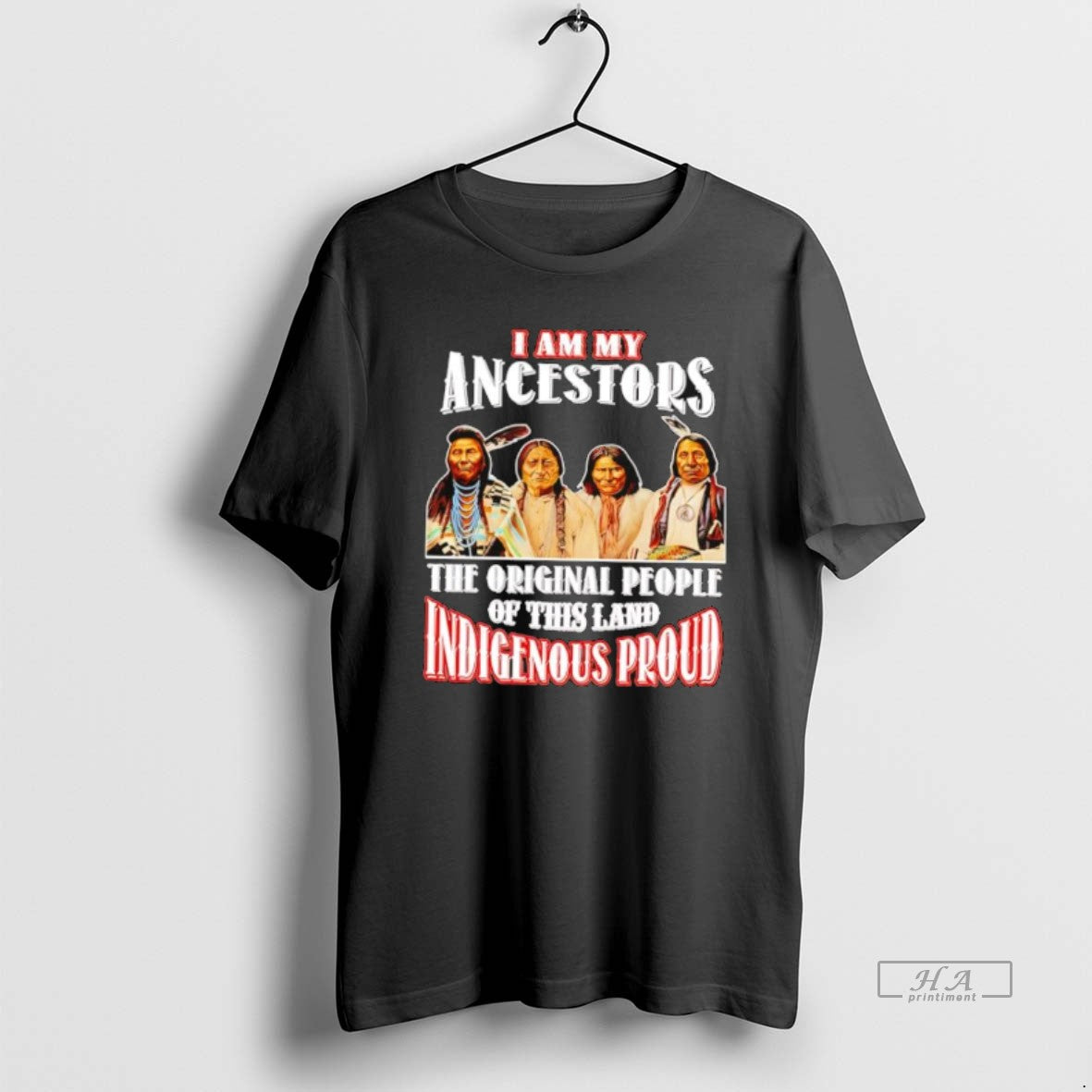 Official I Am My Ancestors The People Of This Land Indigenous Proud Native American
