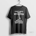 Official I Cant Argue With My Sister Help Shes Old And Old People Dont Listen