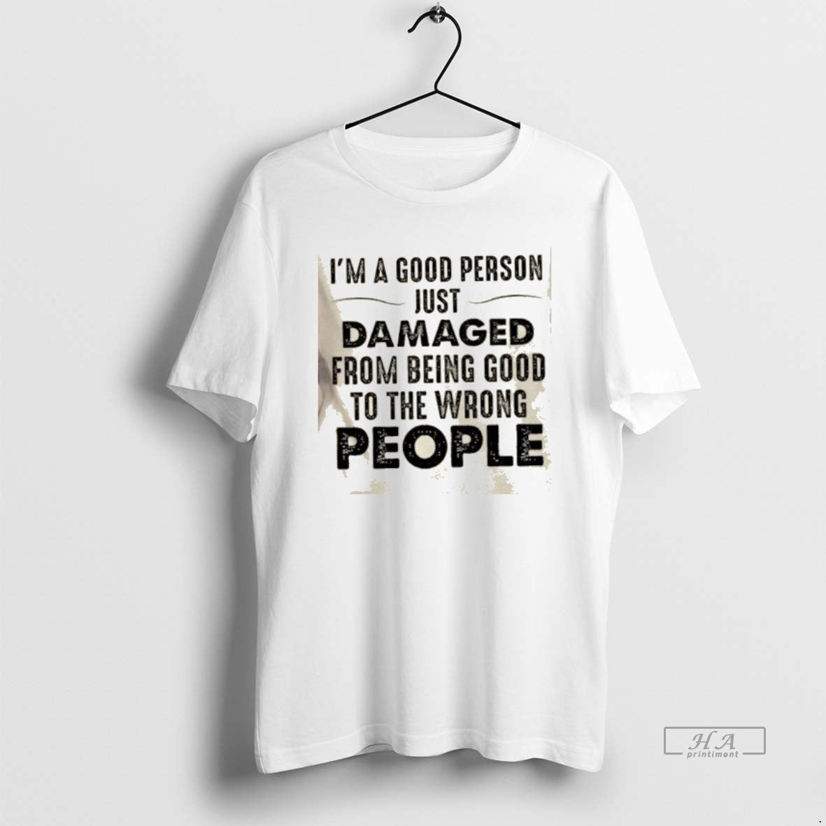 Official Im A Good Person Just Damaged From Being Good To The Wrong People Quote