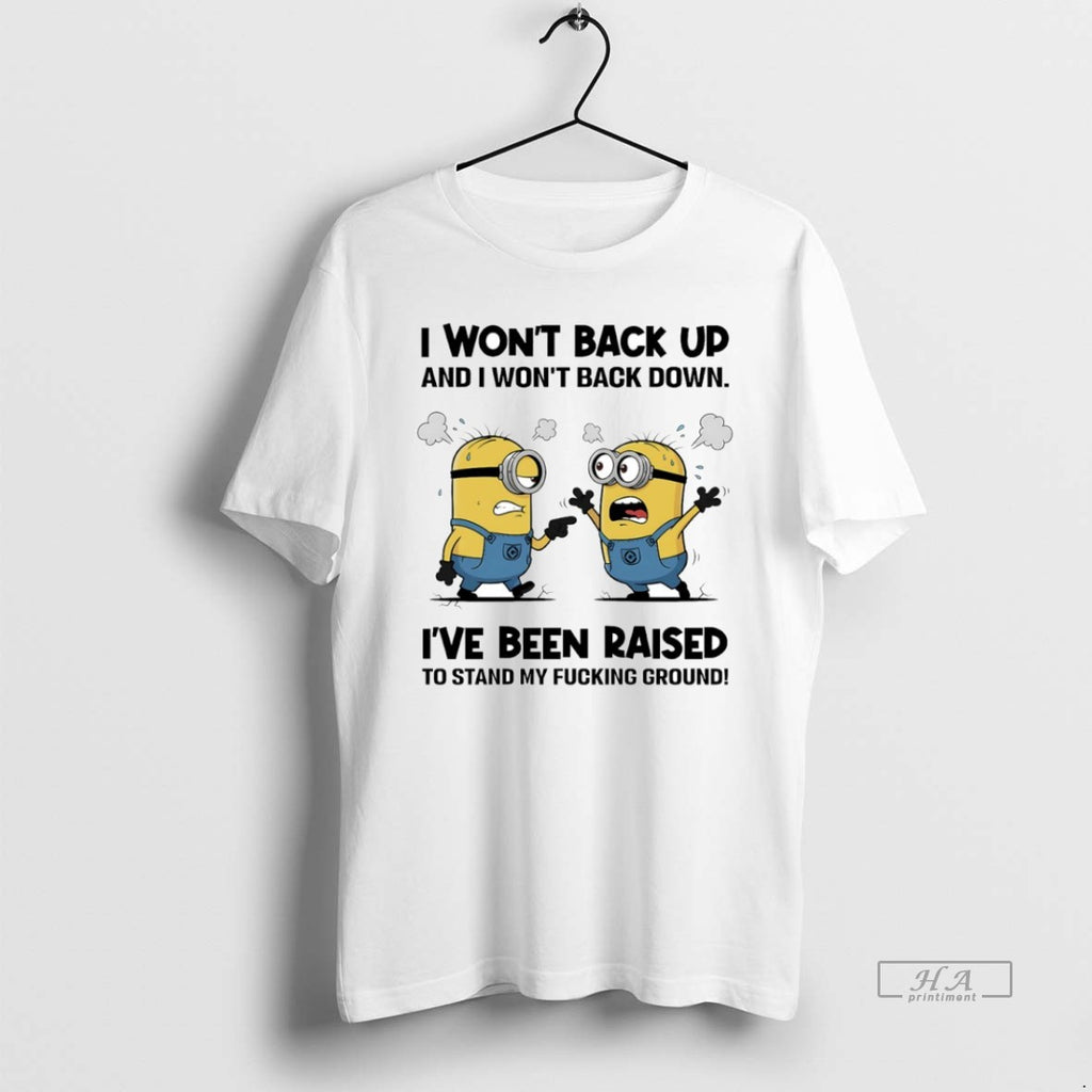 Official Minion I Wont Back Up And I Wont Back Down Ive Been Raised To