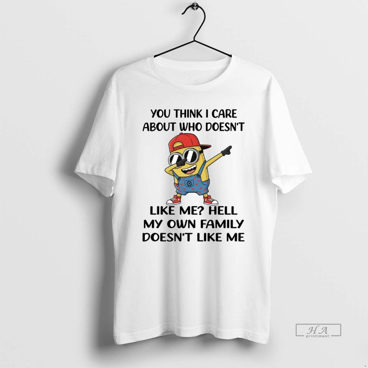 Official Minion You Think I Care About Who Doesnt Like Me Hell