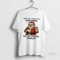 Official Santa Claus Inner Peace Begins With Four Words Not My Fucking Problem