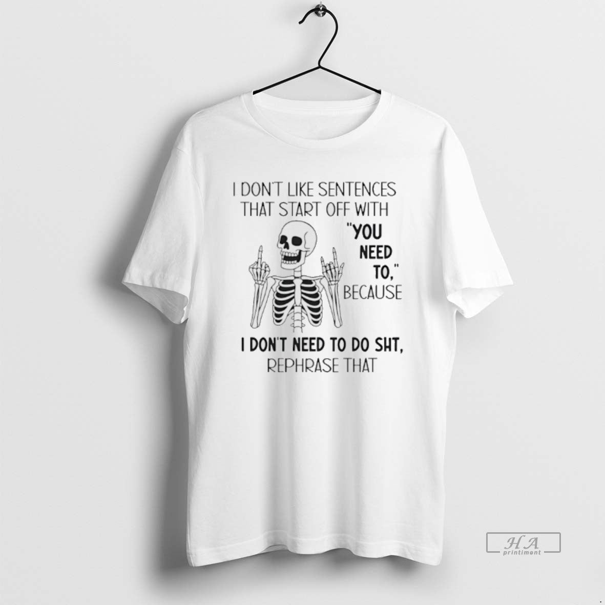 Official Skeleton I Dont Like Sentences That Start Off With You Need To Because