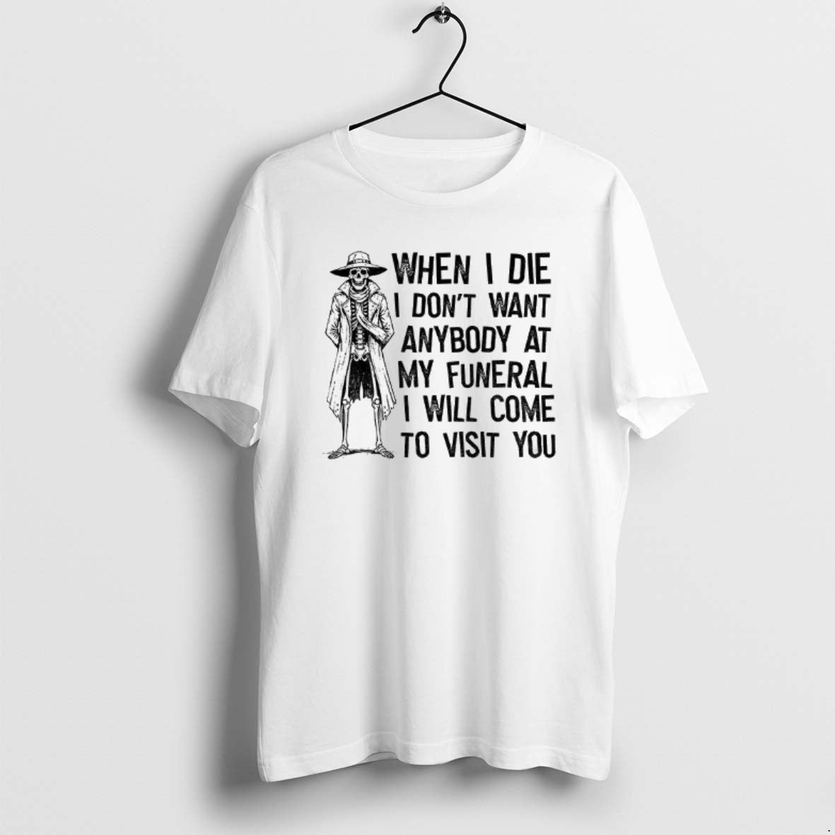 Official Skeleton When I Die I Dont Want Anybody At My Funeral I Will Come