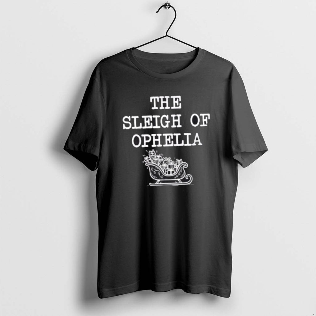 Official The Sleigh Of Ophelia Funny Christmas