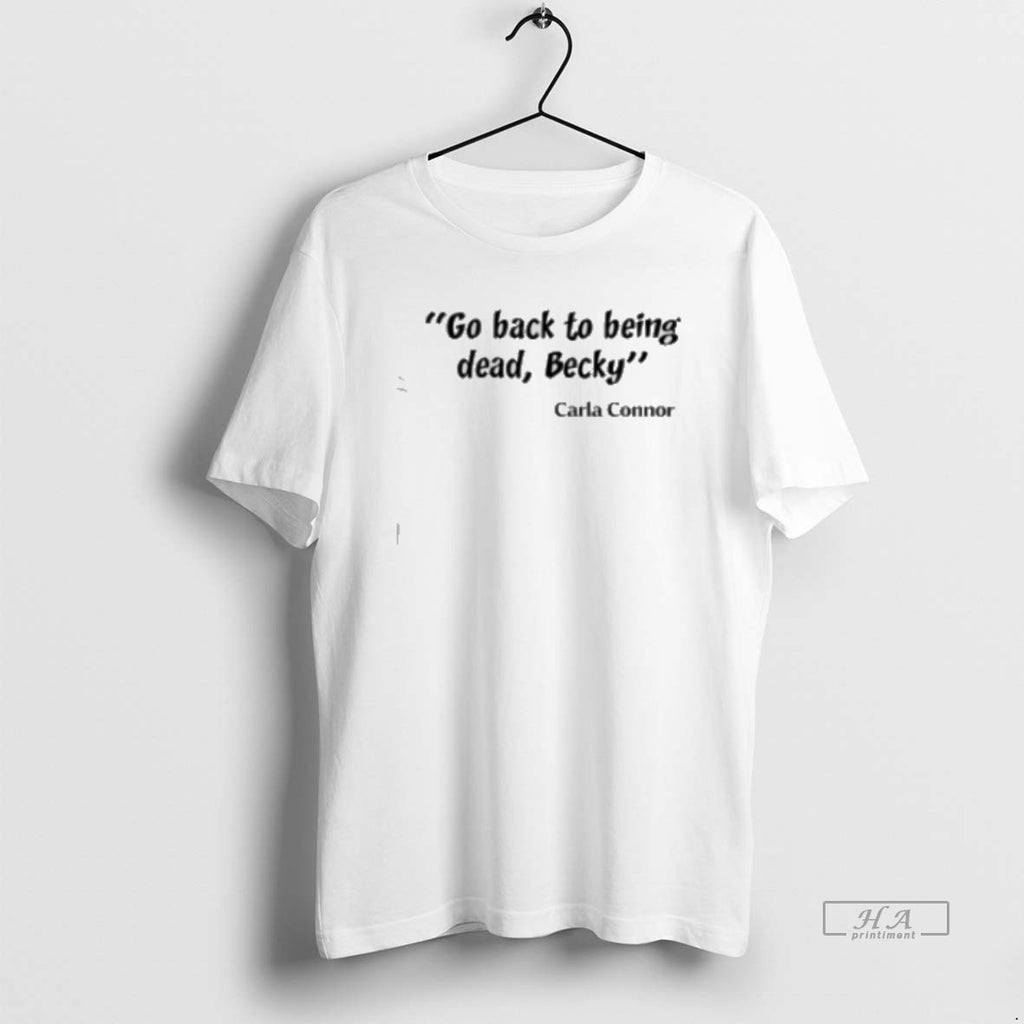 Official Go Back To Being Dead Becky Classic Womens