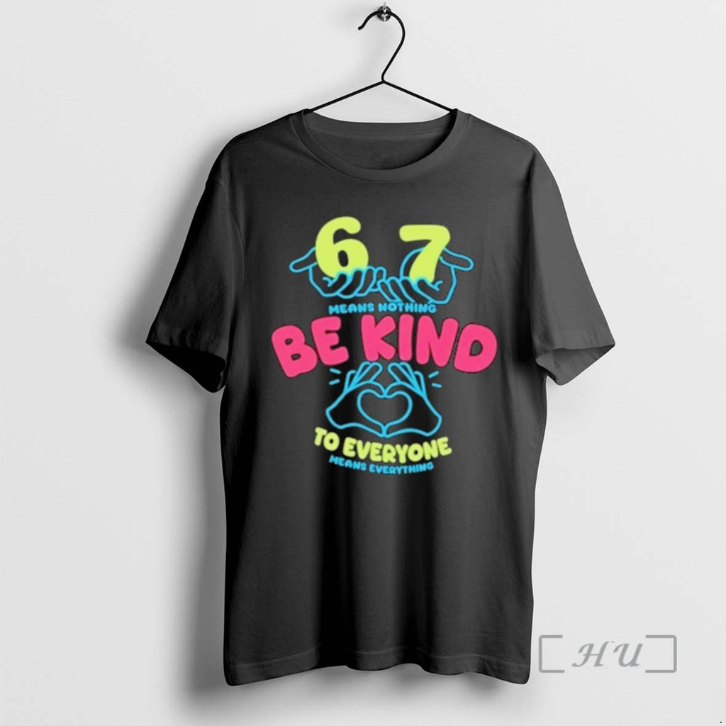 Officials 6 7 Means Nothing Be Kind To Everyone Mean Everything Premium T Shirts Sweater