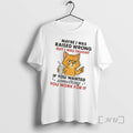 Officials Cat Maybe I Was Raised Wrong But I Was Taught If You Wanted Something