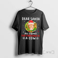 Officials Dear Santa All I Want For Christmas Is A Cow Premium T Shirts Sweater
