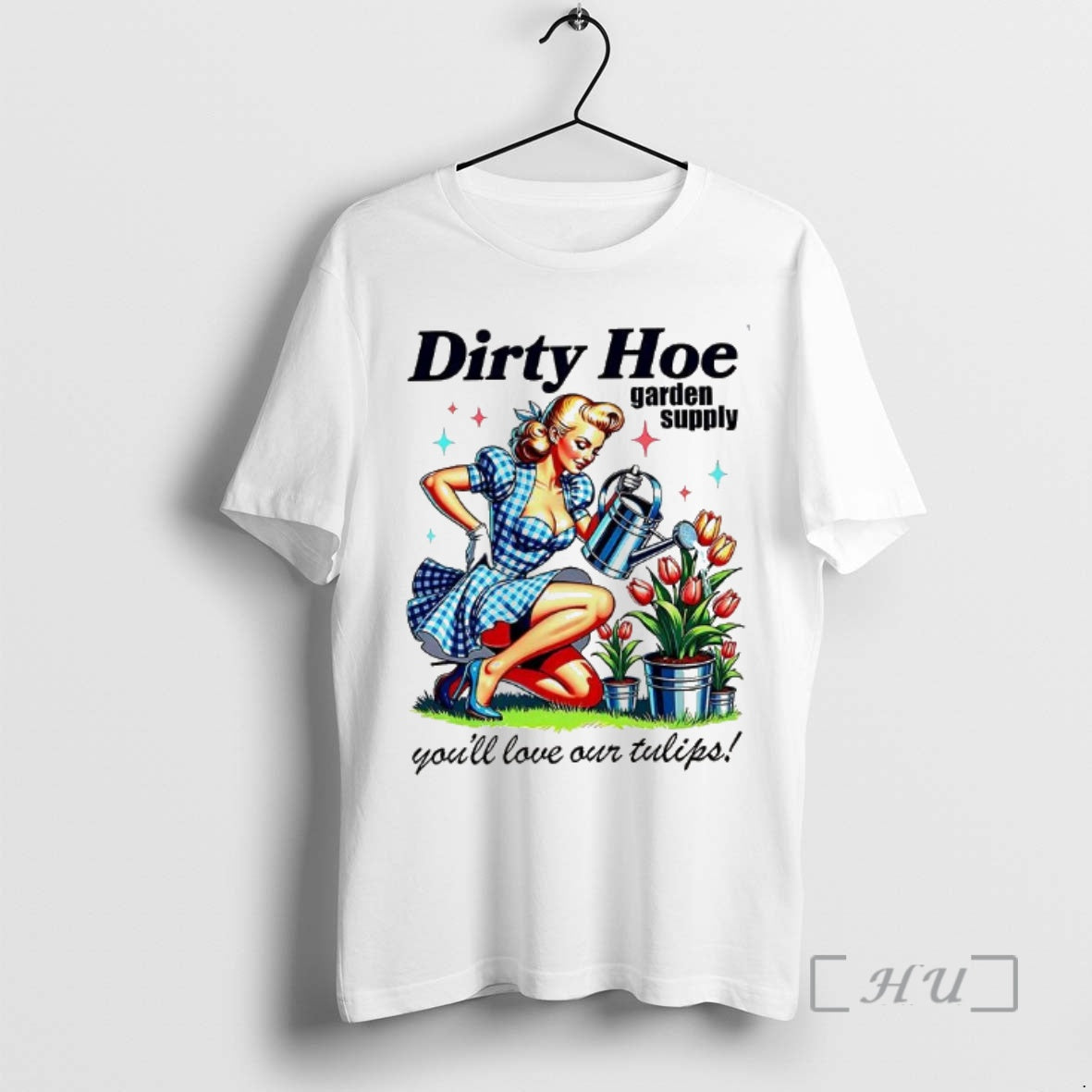 Officials Dirty Hoe Garden Supply Youll Love Our Tulips Woman Vintage Premium T Shirts Sweater
