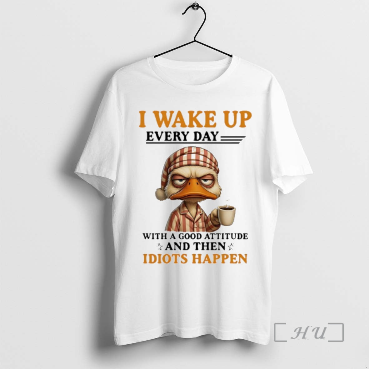 Officials Duck I Wake Up Everyday With A Good Attitude And Then Idiots Happen Premium