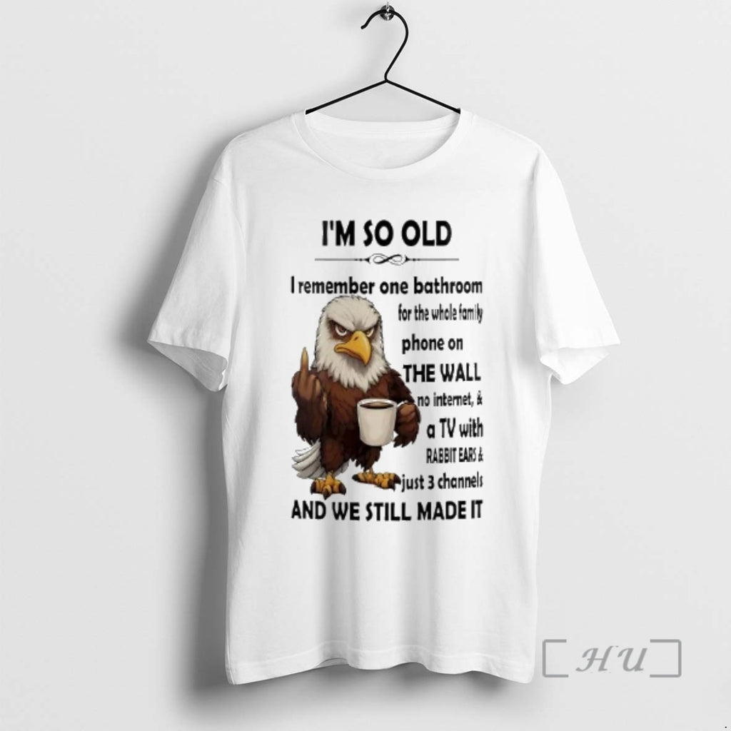 Officials Eagle Im So Old I Remember On Bathroom For The Whole Family Premium