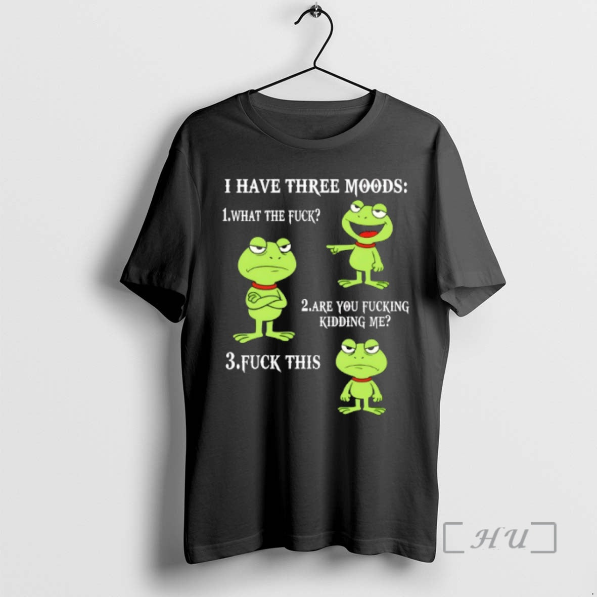 Officials Frog I Have Three Moods What The Fuck Are You Fucking Kidding Me Fuck