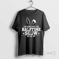 Officials Game Day Inspired Im Here For The Halftime Show 2026 Lx Premium T Shirts