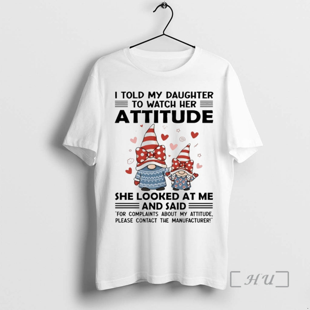 Officials Gnome I Told My Daughter To Watch Her Attitude Circle Premium T Shirts Sweater