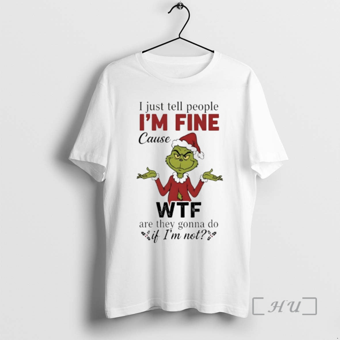 Officials Grinch I Just Tell People Im Fine Cause Wtf Christmas 2025 Premium T Shirts