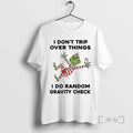 Officials Grinch I Dont Trip Over Things I Do Random Gravity Check Christmas Premium
