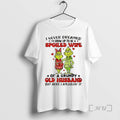 Officials Grinch I Never Dreamed Id Grow Up To Be A Spoiled Wife Christmas Premium