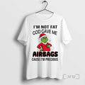 Officials Grinch Im Not Fat God Gave Me Airbags Cause Im Precious Christmas 2025 Premium