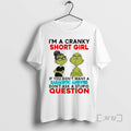 Officials Grinch Im A Cranky Short Girl If You Dont Want A Sarcastic Answer Premium