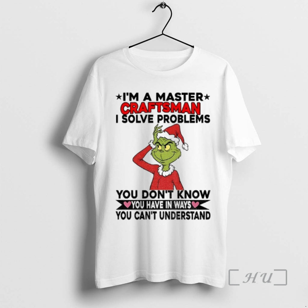 Officials Grinch Santa Im A Master Craftsman I Solve Problems You Dont Know You Have
