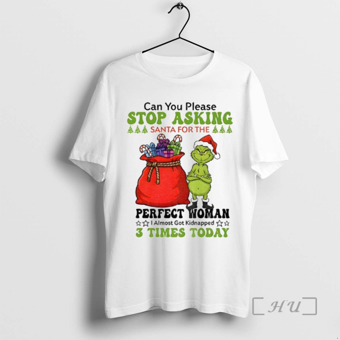 Officials Grinch Santa Stop Asking Can You Please Santa For The Perfect Woman I Almost