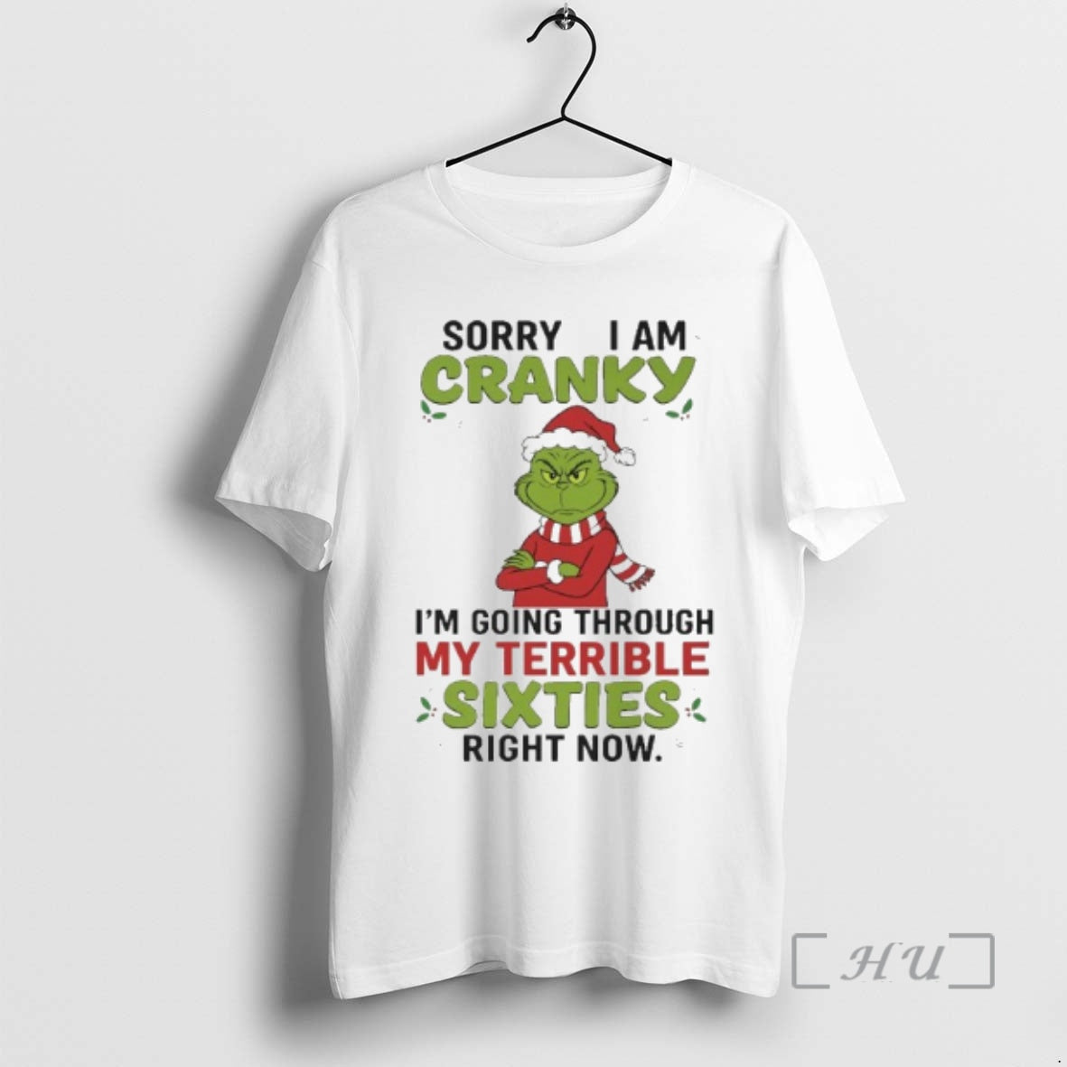 Officials Grinch Sorry I Am Cranky Im Going Through My Terrible Sixties Right Now Premium