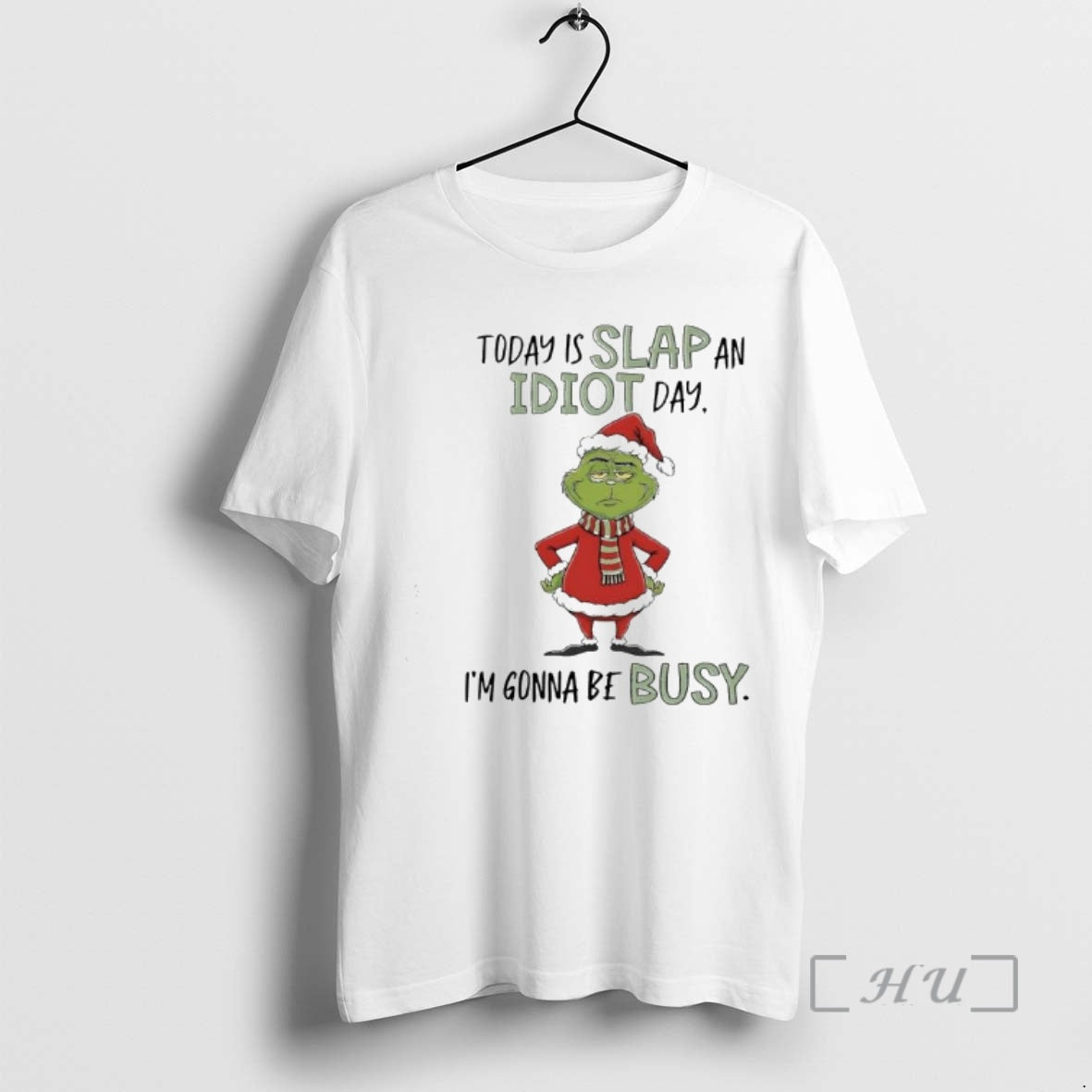Officials Grinch Xmas Today Is Slap An Idiot Day Im Gonna Be Busy Premium