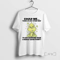 Officials Grinch Could We Think Of Any Other Way To Say Someone Premium T Shirts