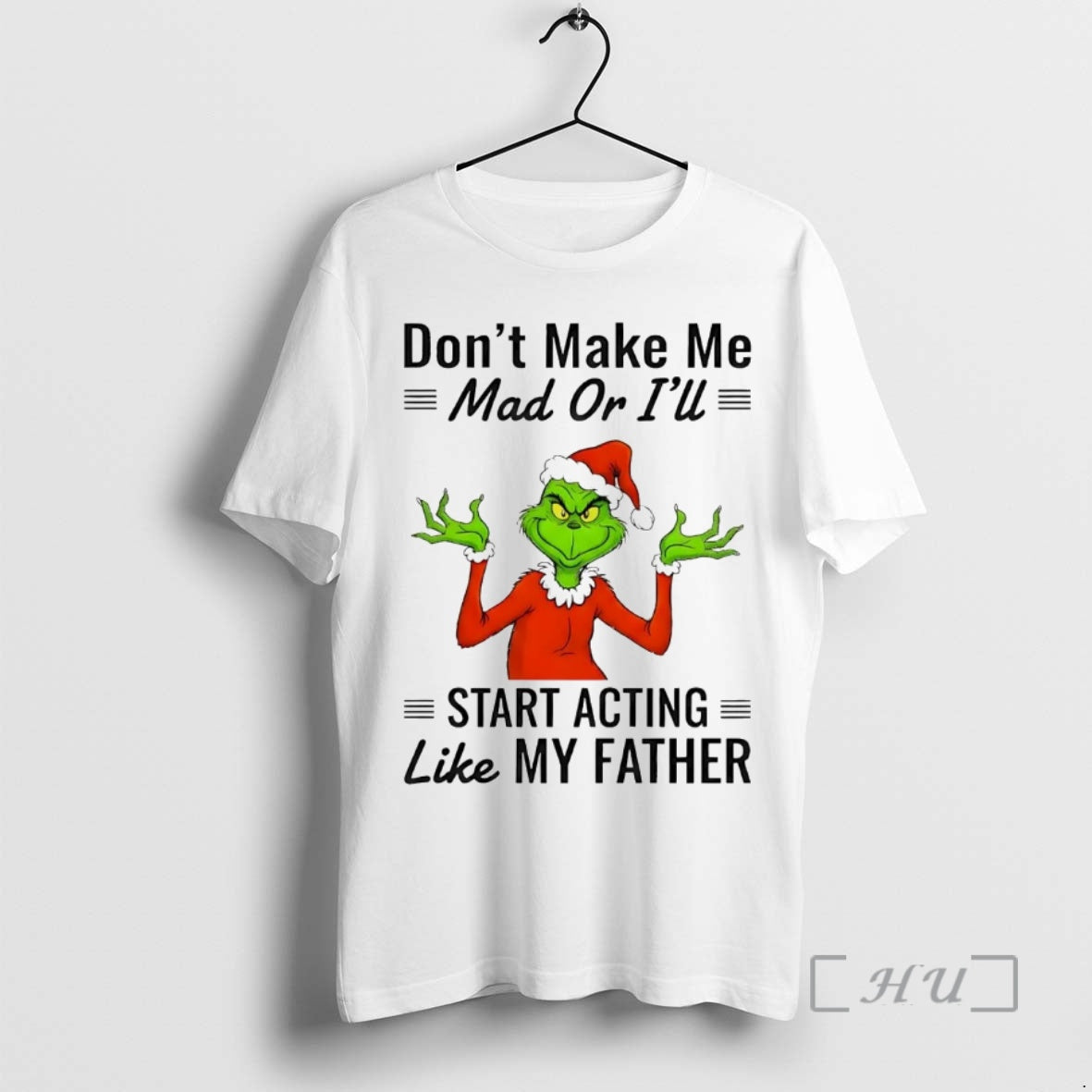 Officials Grinch Dont Make Me Mad Or Ill Start Acting Like My Father Christmas Premium