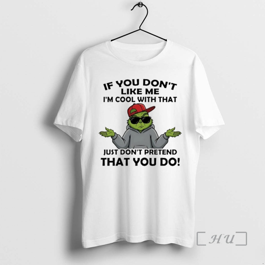 Officials Grinch If You Dont Like Me Im Cool With That Just Dont Pretend That