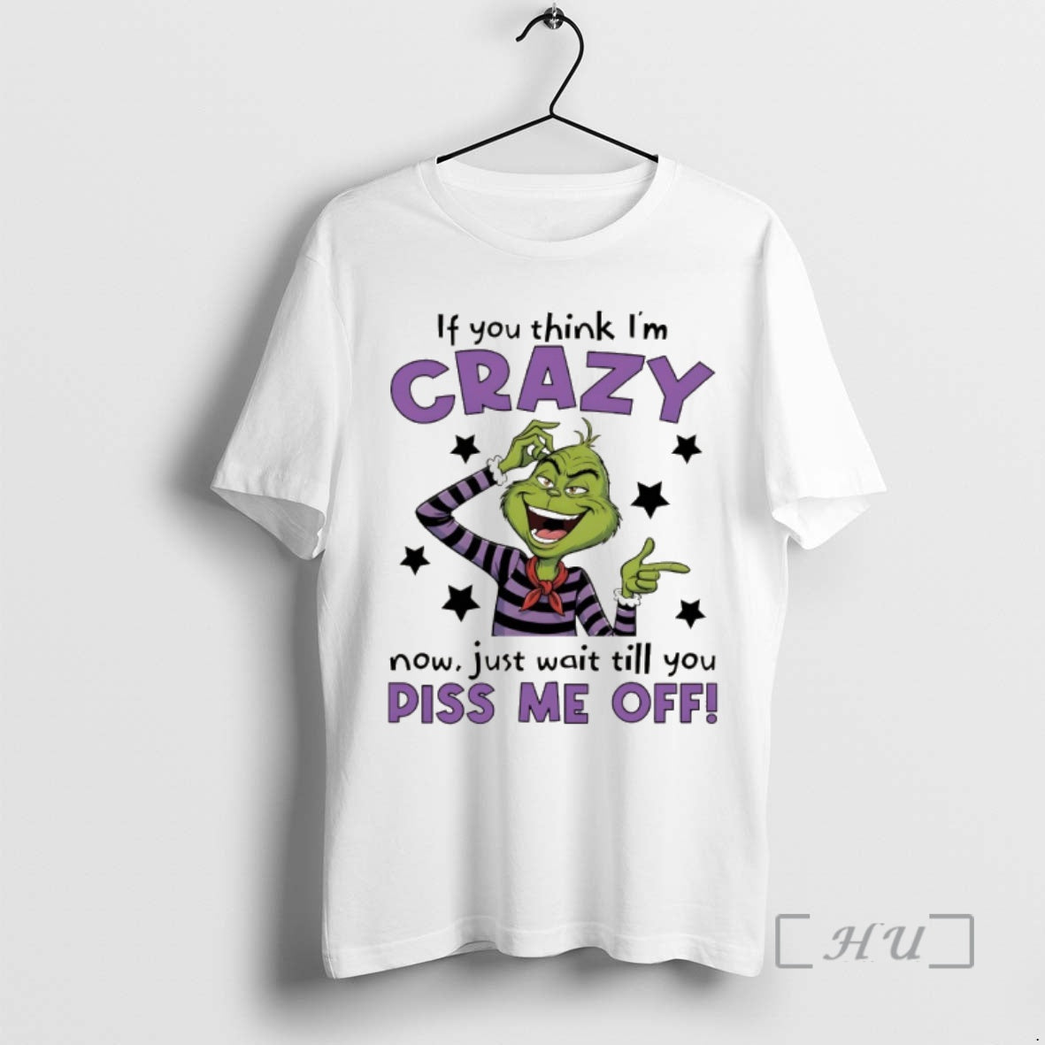 Officials Grinch If You Think Im Crazy Now Just Wait Till You Piss Me Off