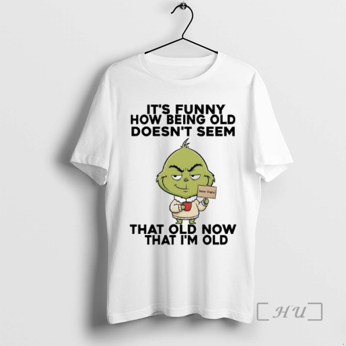 Officials Grinch Its Funny How Being Old Doesnt Seem Old Now That Im Old Premium