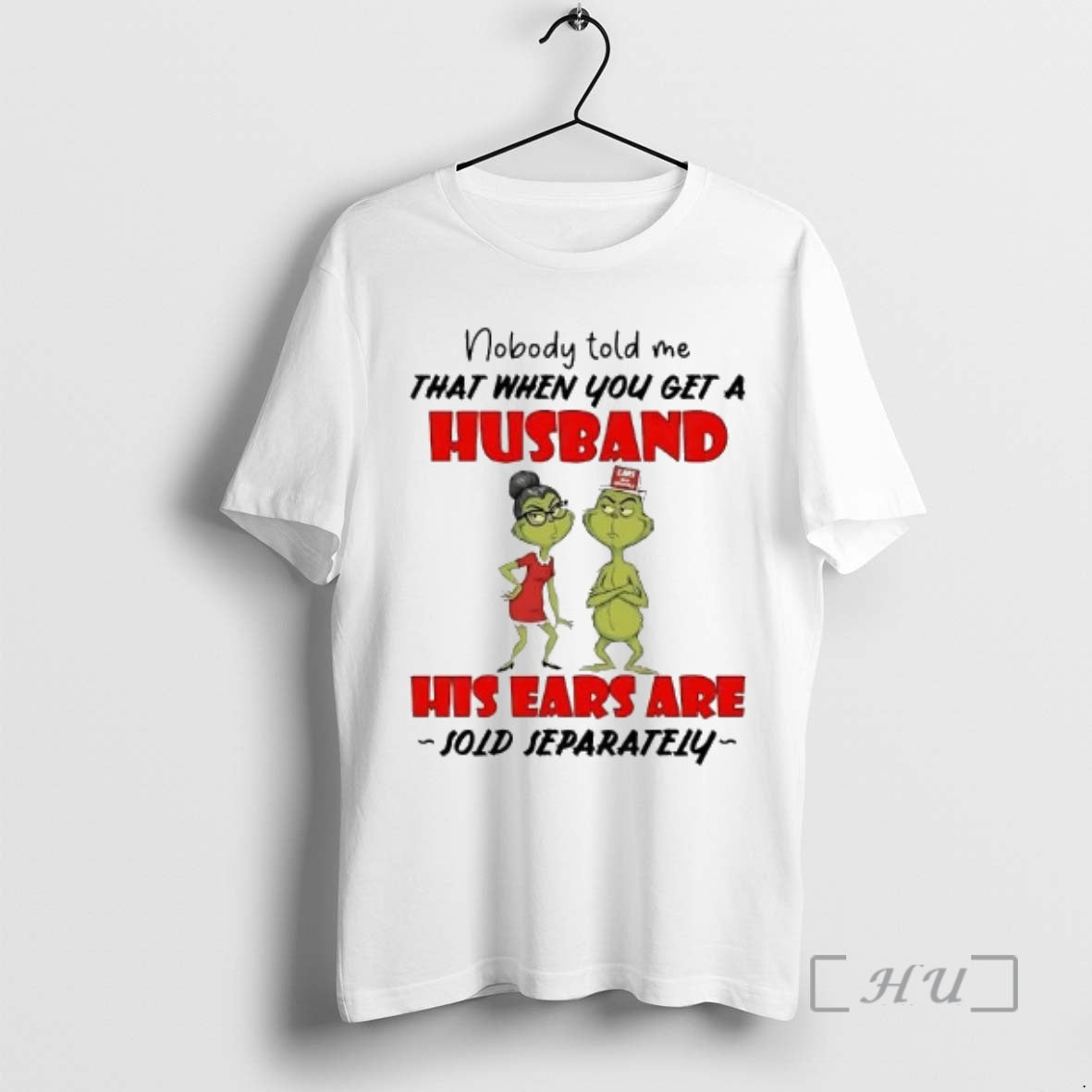 Officials Grinch Nobody Told Me Get A Husband His Ears Sold Separately Christmas Premium