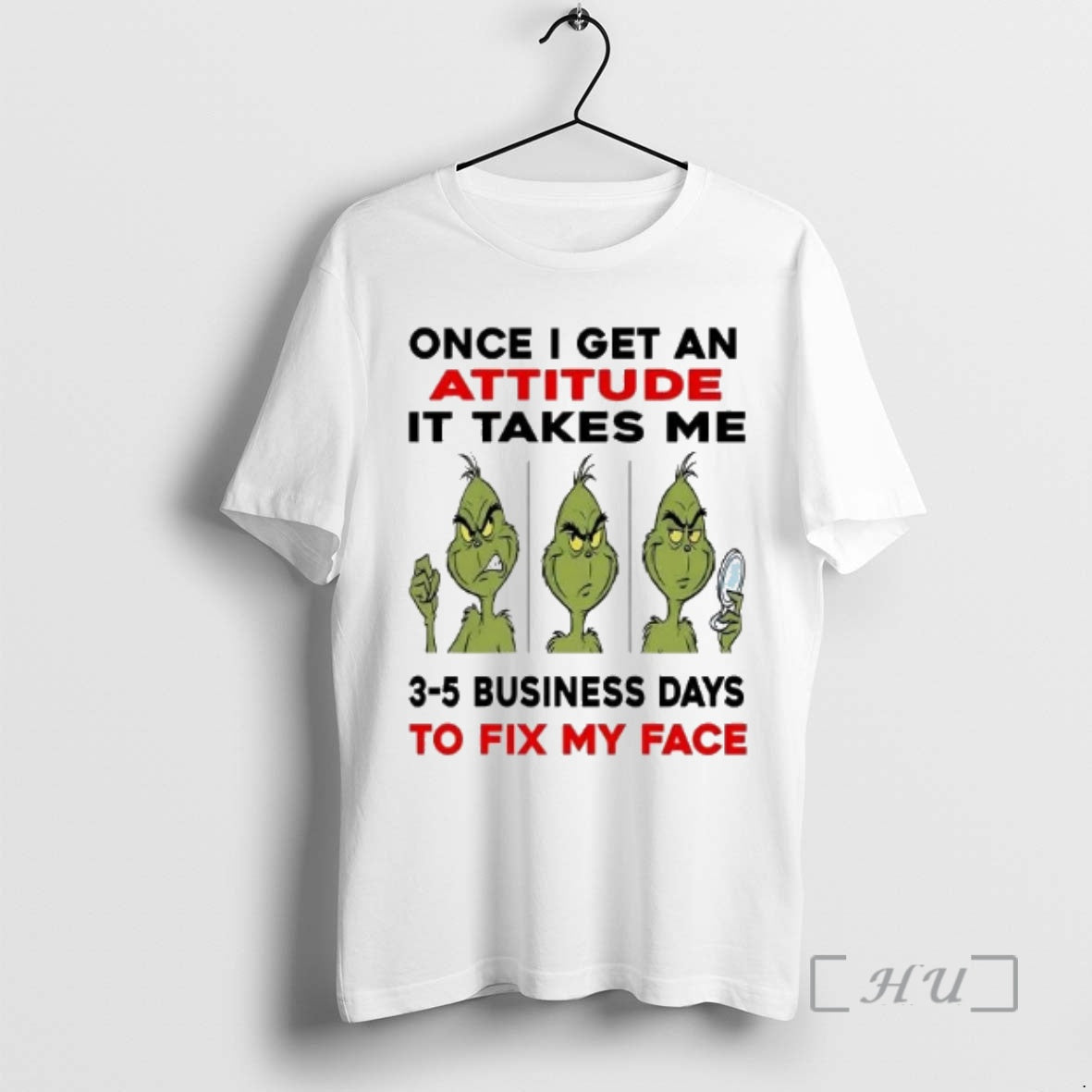 Officials Grinch Once I Get An Attitude It Takes Me 3 5 Business Days Christmas